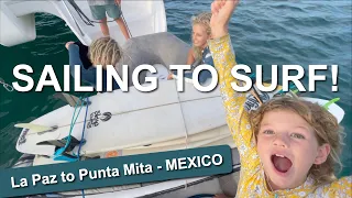 Sailing to Surf! La Paz to Punta Mita – MEXICO | Sailing with Six | S2 E11