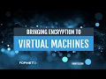 VM Encryption Explained in Under 3 Minutes