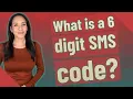 What is a 6 digit SMS code
