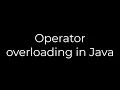 Java Operator overloading in Java 5solution