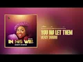 Lagu Mercy Chinwo - You No Let Them (Official Audio)