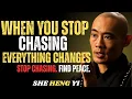 WHEN YOU STOP CHASING EVERYTHING CHANGES The Power of Inner Freedom The Wisdom Of She Heng Yi