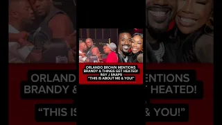 ORLANDO BROWN MENTIONS BRANDY THINGS GET HEATED RAY J SNAPS THIS IS ABOUT ME YOU