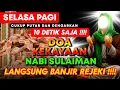 Lagu PUTAR 7 M3NIT LANGSUNG KAYA!!! doa pembuka rezeki dari segala penjuru,doa nabi sulaiman,gus husein