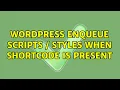 Wordpress Enqueue Scripts Styles when shortcode is present 9 Solutions