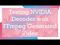 Testing NVIDIA Decoder with FFmpeg Generated