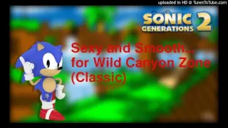 Download Sexy and Smooth... for Wild Canyon Zone (Classic Remix) - Sonic Generations 2 MP3