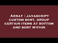 Array Javascript custom sort group certain items at bottom and sort within