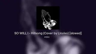 so will i hillsong cover by lloyiso slowed 