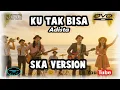 Download Lagu KU TAK BISA ADISTA ( SKA VERSION )