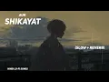 Shikayat Lofi Extended || Slowed + Reverb || AUR #lofi