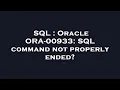 SQL Oracle ORA-00933 SQL command not properly ended