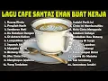 Download Lagu Full Album Cafe Music Santai 2023 - Akustik Lagu Indonesia - Musik Cafe Populer