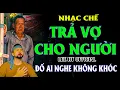 Download Lagu NHẠC CHẾ - TRẢ VỢ CHO NGƯỜI - LEE HT ( HÁT VỀ CHÚ MINH )