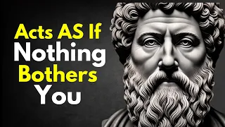 ACT AS IF NOTHING BOTHERS YOU | This is very powerful | Epictetus (Stoicism)