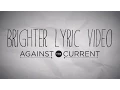 Download Lagu Against The Current - Brighter (Official Lyric Video)