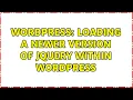 Wordpress Loading a newer version of jQuery within WordPress 2 Solutions