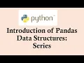 Python basic course Introduction of Pandas Data Structures Series
