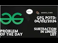 Subtraction in Linked List gfg potd 04-02-2024 GFG Problem Of The Day Linked List