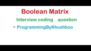 Boolean Matrix Interview Coding What is Boolean Matrix Competitive Programming KK Codes