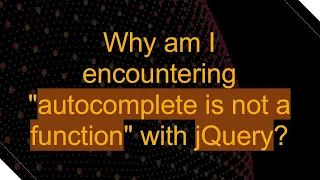 Why am I encountering autocomplete is not a function with jQuery