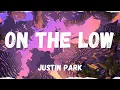 Download Lagu ON THE LOW - JUSTIN PARK (LYRIC VIDEO)