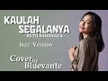Lagu Ruth Sahanaya – Kaulah Segalanya | Jazz Cover by Bluevante