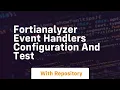 Fortianalyzer event handlers configuration and test