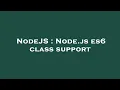 NodeJS Node js es6 class support