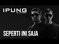 Download Lagu IPUNG FEAT. WHYZNEW  - SEPERTI INI SAJA (OFFICIAL LYRIC VIDEO)