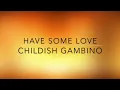 Childish Gambino - Have Some Love // Lyrics
