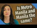 Is Metro Manila and Manila the same