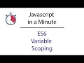 Javascript in a Minute ES6 Variable Scoping