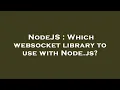 NodeJS Which websocket library to use with Node js