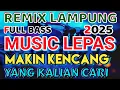 Download Lagu REMIX LAMPUNG 2025 MAKIN KENCENG FULL BASS MUSIC LEPAS LANDAS 