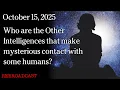 Download Lagu Oct 15, 2025 - Who are the Other Intelligences that make mysterious contact with some humans?