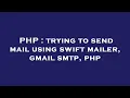 PHP trying to send mail using swift mailer gmail smtp php