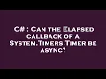 C Can the Elapsed callback of a System Timers Timer be async