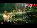 Download Lagu GUS TEJA - BALI WORLD MUSIC TERPOPULER ♪ Morning Happiness Ulah Egar | Musik Relaksasi Penenang Hati