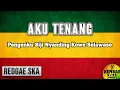 Lagu AKU TENANG Reggae SKA Version Cover by Engki Budi