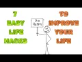 7 EASY LIFE HACKS TO IMPROVE YOUR LIFE
