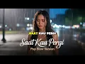 Saat Kau Pergi – Vagetoz | Versi Pop Slow Sedih