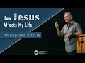 How Jesus Affects My Life - Philippians 2 12-18