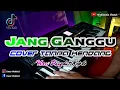 Download Lagu JANG GANGGU || SHINE OF BLACK (cover) Tanpa Kendang versi dangdut - Koplo