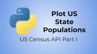 Python US Census API Tutorial Part I - Plot State Populations