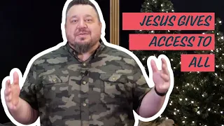 Jesus came to give ACCESS to all!