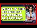 What Is The OpenShift Container Platform - Emerging Tech Insider