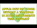 Apple How do I zoom without a trackpad in Xcode Instruments Time Profiler