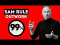The 5AM Rule How to Outwork 99 of People Steve Jobs