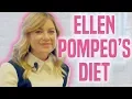 The Ellen Pompeo Diet Is Incredibly Healthy